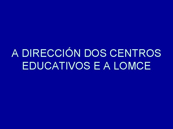 A DIRECCIÓN DOS CENTROS EDUCATIVOS E A LOMCE 