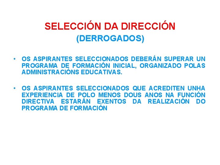 SELECCIÓN DA DIRECCIÓN (DERROGADOS) • OS ASPIRANTES SELECCIONADOS DEBERÁN SUPERAR UN PROGRAMA DE FORMACIÓN