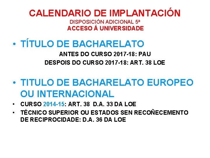 CALENDARIO DE IMPLANTACIÓN DISPOSICIÓN ADICIONAL 5ª ACCESO Á UNIVERSIDADE • TÍTULO DE BACHARELATO ANTES