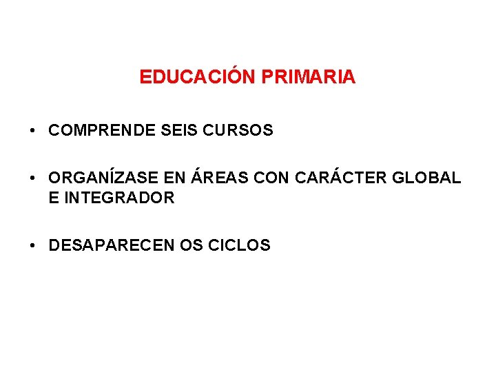 EDUCACIÓN PRIMARIA • COMPRENDE SEIS CURSOS • ORGANÍZASE EN ÁREAS CON CARÁCTER GLOBAL E