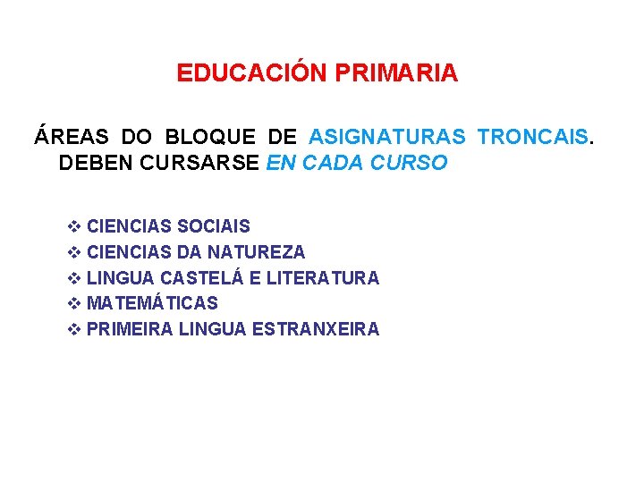 EDUCACIÓN PRIMARIA ÁREAS DO BLOQUE DE ASIGNATURAS TRONCAIS. DEBEN CURSARSE EN CADA CURSO CIENCIAS