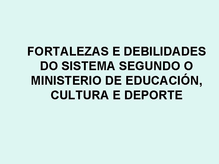 FORTALEZAS E DEBILIDADES DO SISTEMA SEGUNDO O MINISTERIO DE EDUCACIÓN, CULTURA E DEPORTE 