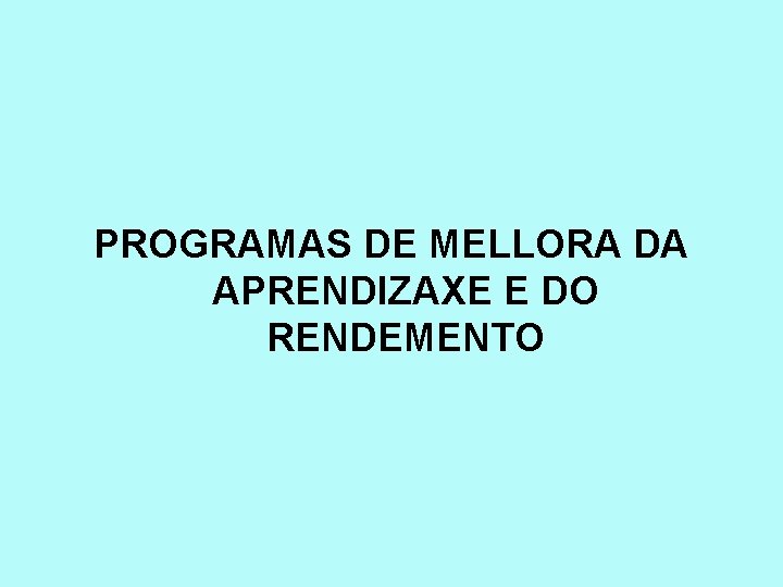 PROGRAMAS DE MELLORA DA APRENDIZAXE E DO RENDEMENTO 