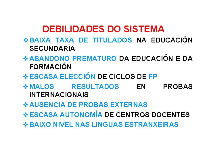 DEBILIDADES DO SISTEMA BAIXA TAXA DE TITULADOS NA EDUCACIÓN SECUNDARIA ABANDONO PREMATURO DA EDUCACIÓN