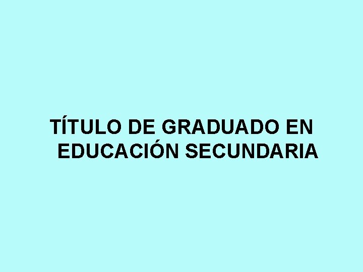 TÍTULO DE GRADUADO EN EDUCACIÓN SECUNDARIA 