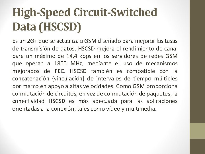 High-Speed Circuit-Switched Data (HSCSD) Es un 2 G+ que se actualiza a GSM diseñado High-Speed Circuit-Switched Data (HSCSD) Es un 2 G+ que se actualiza a GSM diseñado