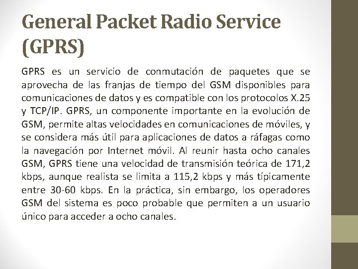 General Packet Radio Service (GPRS) GPRS es un servicio de conmutación de paquetes que General Packet Radio Service (GPRS) GPRS es un servicio de conmutación de paquetes que