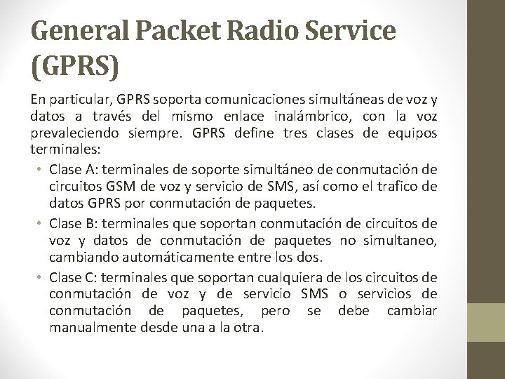 General Packet Radio Service (GPRS) En particular, GPRS soporta comunicaciones simultáneas de voz y General Packet Radio Service (GPRS) En particular, GPRS soporta comunicaciones simultáneas de voz y