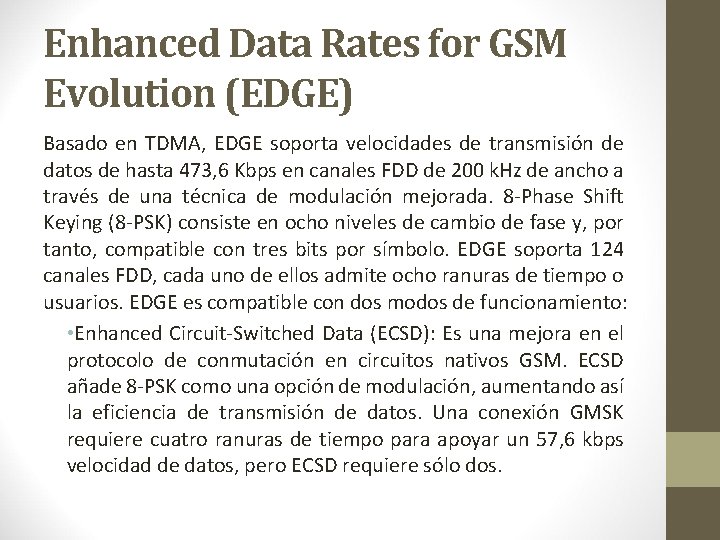 Enhanced Data Rates for GSM Evolution (EDGE) Basado en TDMA, EDGE soporta velocidades de Enhanced Data Rates for GSM Evolution (EDGE) Basado en TDMA, EDGE soporta velocidades de