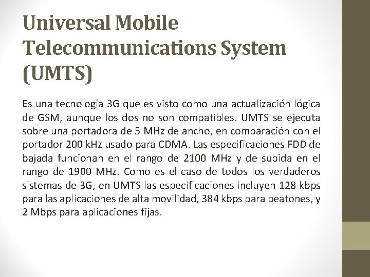 Universal Mobile Telecommunications System (UMTS) Es una tecnología 3 G que es visto como Universal Mobile Telecommunications System (UMTS) Es una tecnología 3 G que es visto como