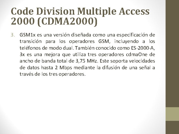Code Division Multiple Access 2000 (CDMA 2000) 3. GSM 1 x es una versión Code Division Multiple Access 2000 (CDMA 2000) 3. GSM 1 x es una versión