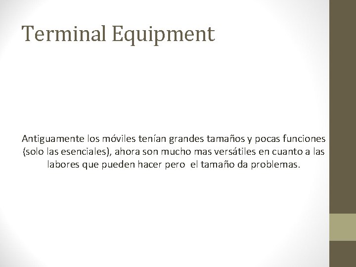 Terminal Equipment Antiguamente los móviles tenían grandes tamaños y pocas funciones (solo las esenciales), Terminal Equipment Antiguamente los móviles tenían grandes tamaños y pocas funciones (solo las esenciales),