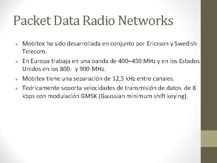 Packet Data Radio Networks Mobitex ha sido desarrollada en conjunto por Ericsson y Swedish Packet Data Radio Networks Mobitex ha sido desarrollada en conjunto por Ericsson y Swedish