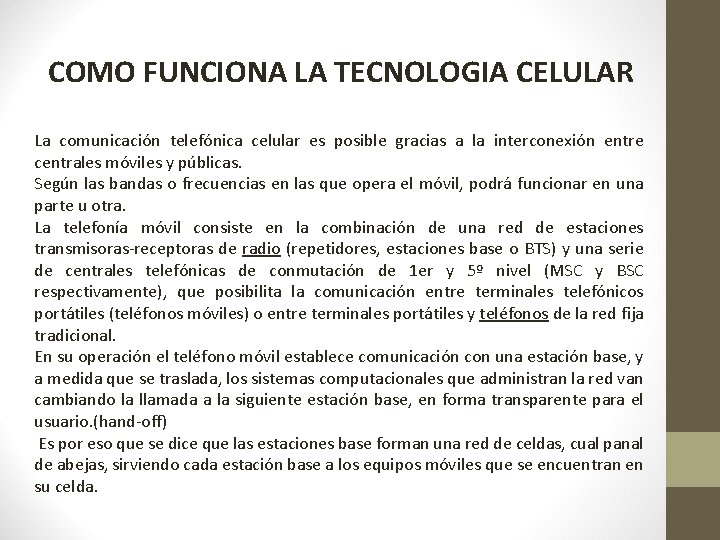 COMO FUNCIONA LA TECNOLOGIA CELULAR La comunicación telefónica celular es posible gracias a la COMO FUNCIONA LA TECNOLOGIA CELULAR La comunicación telefónica celular es posible gracias a la