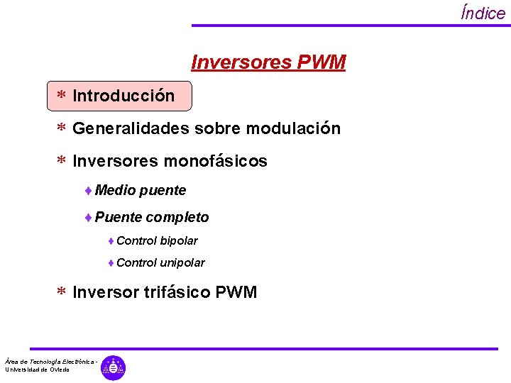 Índice Inversores PWM * Introducción * Generalidades sobre modulación * Inversores monofásicos ¨ Medio