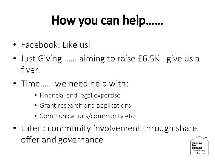 How you can help…… • Facebook: Like us! • Just Giving……. aiming to raise