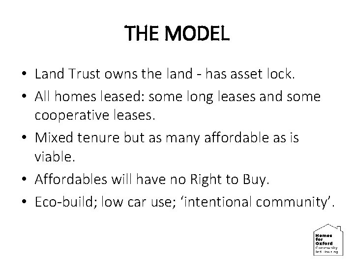 THE MODEL • Land Trust owns the land - has asset lock. • All