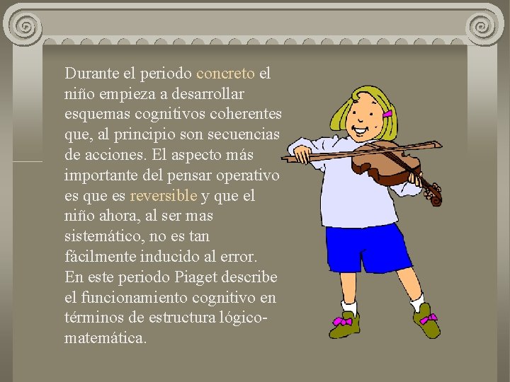 Durante el periodo concreto el niño empieza a desarrollar esquemas cognitivos coherentes que, al