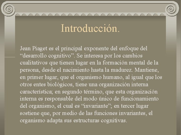 Introducción. Jean Piaget es el principal exponente del enfoque del “desarrollo cognitivo”. Se interesa