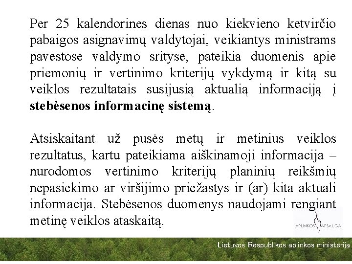 Per 25 kalendorines dienas nuo kiekvieno ketvirčio pabaigos asignavimų valdytojai, veikiantys ministrams pavestose valdymo
