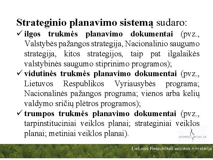 Strateginio planavimo sistemą sudaro: ü ilgos trukmės planavimo dokumentai (pvz. , Valstybės pažangos strategija,