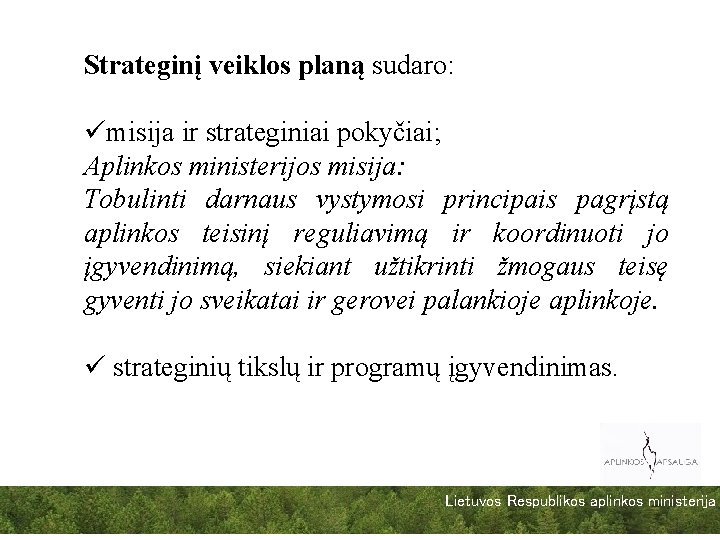 Strateginį veiklos planą sudaro: ümisija ir strateginiai pokyčiai; Aplinkos ministerijos misija: Tobulinti darnaus vystymosi