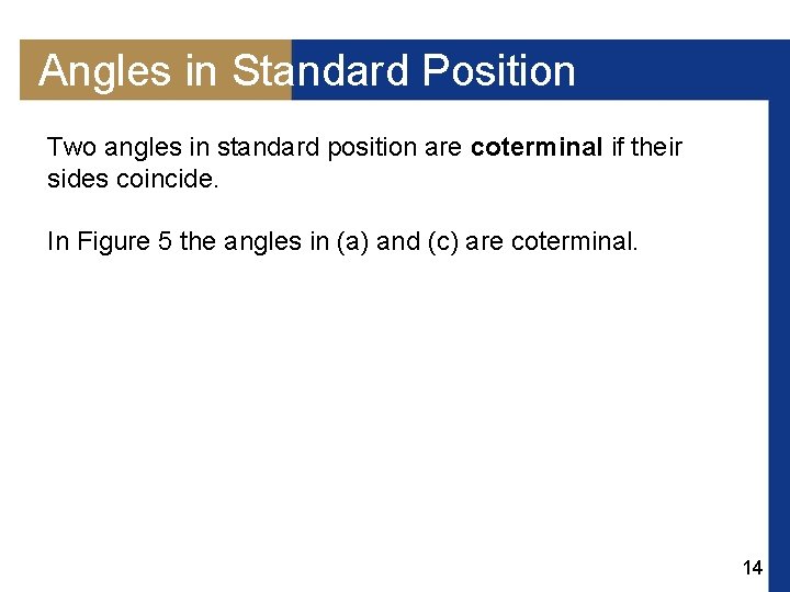 Angles in Standard Position Two angles in standard position are coterminal if their sides