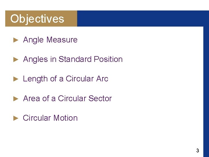 Objectives ► Angle Measure ► Angles in Standard Position ► Length of a Circular