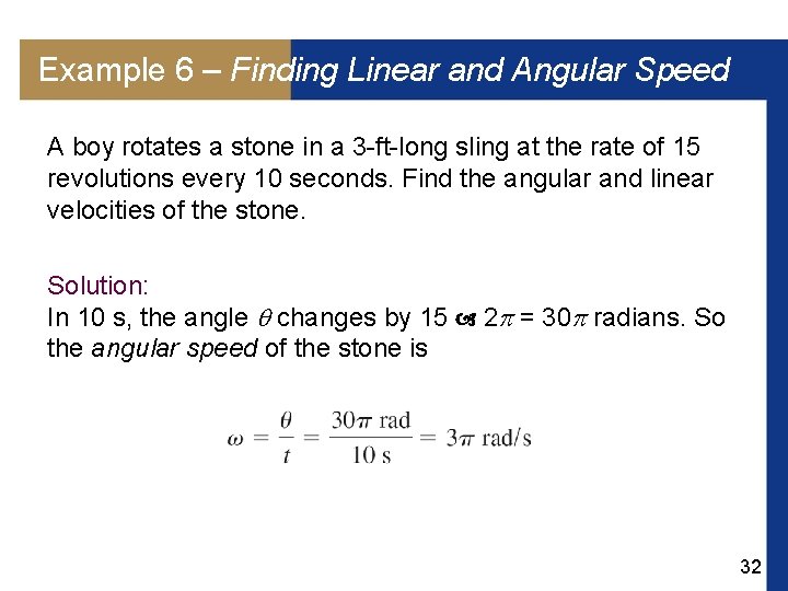 Example 6 – Finding Linear and Angular Speed A boy rotates a stone in