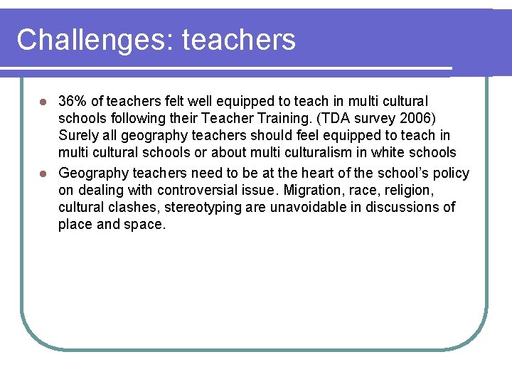 Challenges: teachers 36% of teachers felt well equipped to teach in multi cultural schools