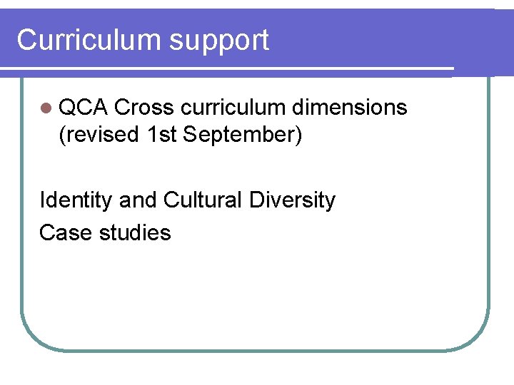 Curriculum support l QCA Cross curriculum dimensions (revised 1 st September) Identity and Cultural