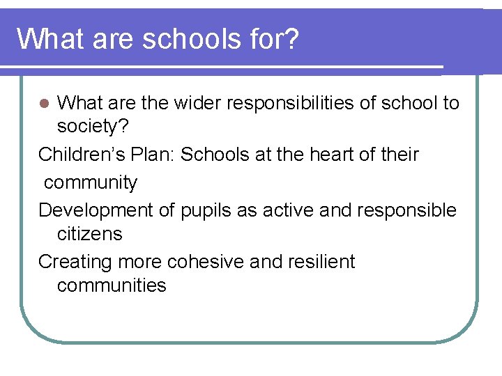 What are schools for? What are the wider responsibilities of school to society? Children’s