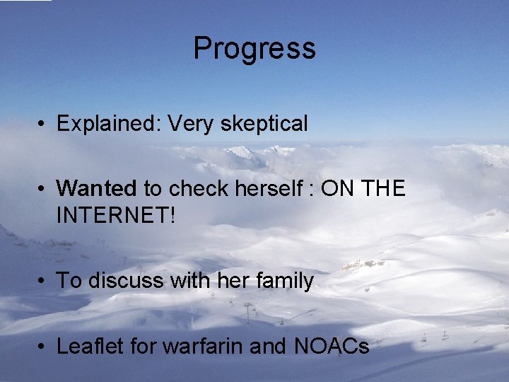 Progress • Explained: Very skeptical • Wanted to check herself : ON THE INTERNET!