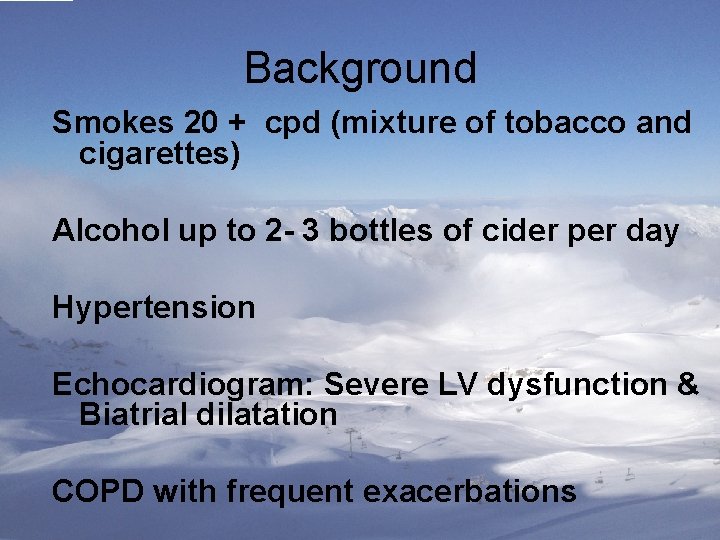 Background Smokes 20 + cpd (mixture of tobacco and cigarettes) Alcohol up to 2