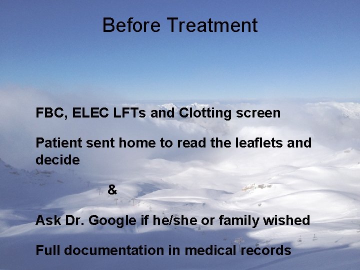 Before Treatment FBC, ELEC LFTs and Clotting screen Patient sent home to read the