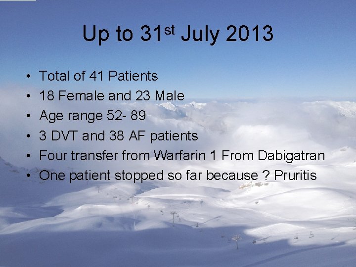 Up to 31 st July 2013 • • • Total of 41 Patients 18