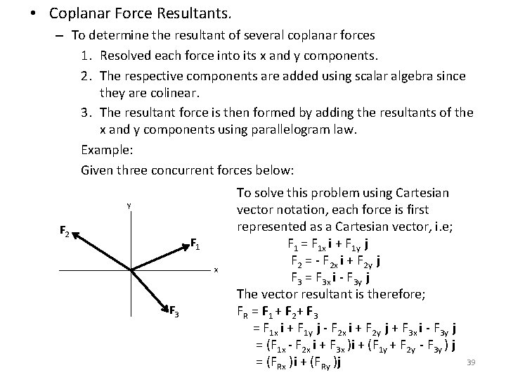 • Coplanar Force Resultants. – To determine the resultant of several coplanar forces • Coplanar Force Resultants. – To determine the resultant of several coplanar forces
