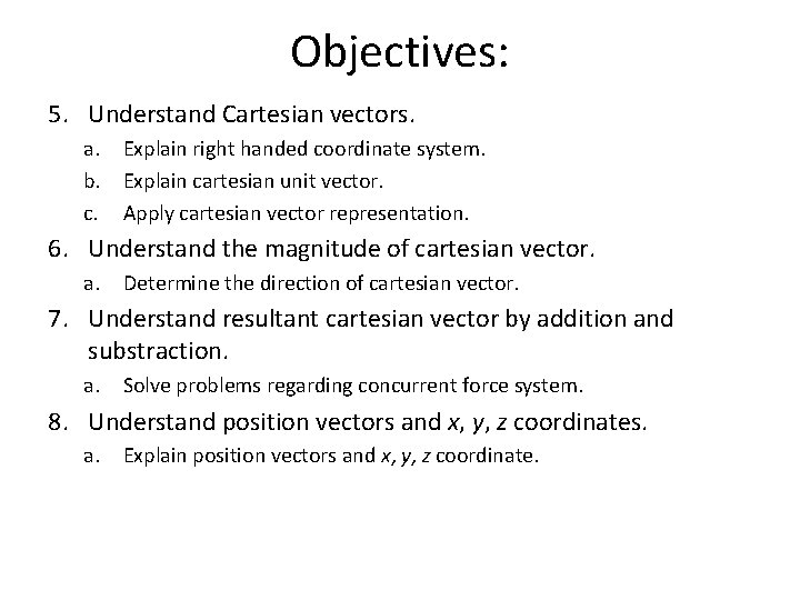 Objectives: 5. Understand Cartesian vectors. a. Explain right handed coordinate system. b. Explain cartesian Objectives: 5. Understand Cartesian vectors. a. Explain right handed coordinate system. b. Explain cartesian
