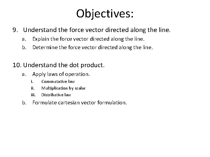 Objectives: 9. Understand the force vector directed along the line. a. Explain the force Objectives: 9. Understand the force vector directed along the line. a. Explain the force