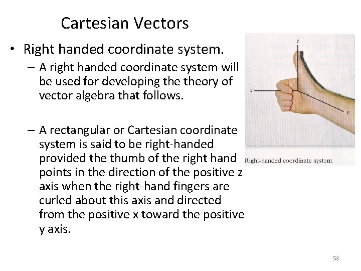 Cartesian Vectors • Right handed coordinate system. – A right handed coordinate system will Cartesian Vectors • Right handed coordinate system. – A right handed coordinate system will