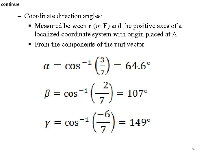 continue – Coordinate direction angles: § Measured between r (or F) and the positive continue – Coordinate direction angles: § Measured between r (or F) and the positive
