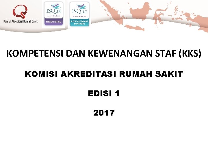 KOMPETENSI DAN KEWENANGAN STAF (KKS) KOMISI AKREDITASI RUMAH SAKIT EDISI 1 2017 