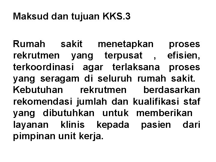 Maksud dan tujuan KKS. 3 Rumah sakit menetapkan proses rekrutmen yang terpusat , efisien,