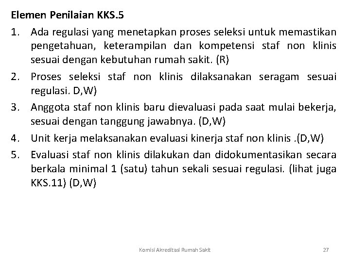 Elemen Penilaian KKS. 5 1. Ada regulasi yang menetapkan proses seleksi untuk memastikan pengetahuan,