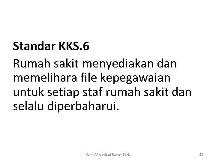  Standar KKS. 6 Rumah sakit menyediakan dan memelihara file kepegawaian untuk setiap staf