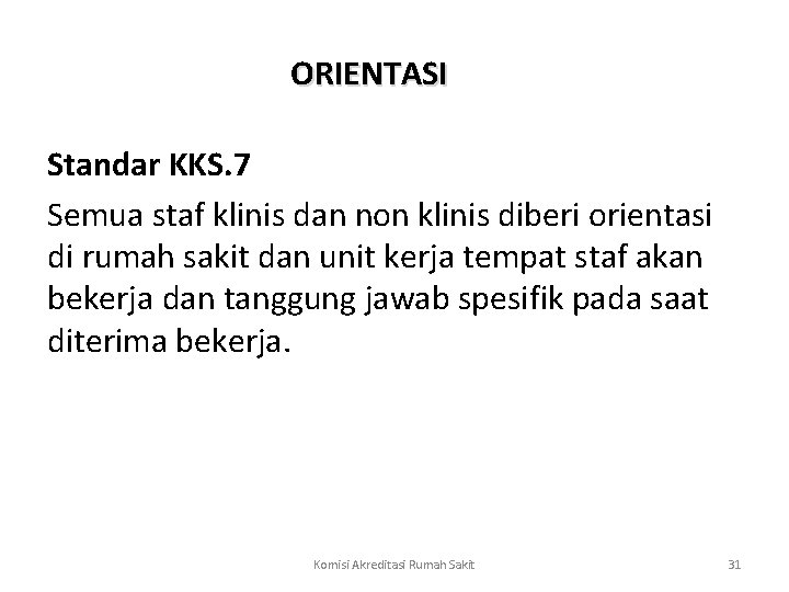 ORIENTASI Standar KKS. 7 Semua staf klinis dan non klinis diberi orientasi di rumah