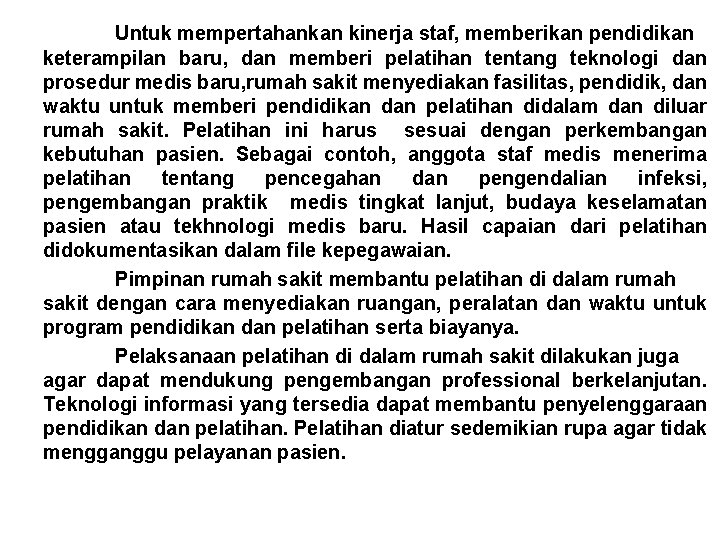 Untuk mempertahankan kinerja staf, memberikan pendidikan keterampilan baru, dan memberi pelatihan tentang teknologi dan