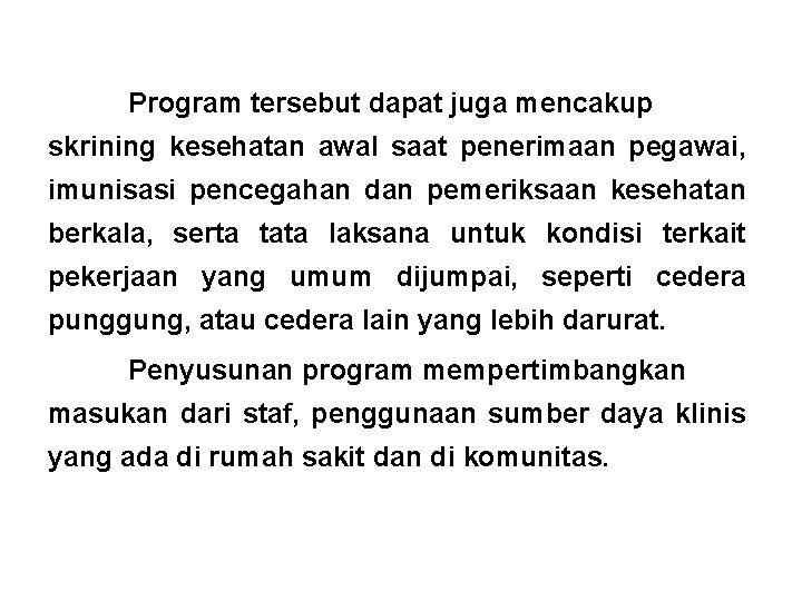 Program tersebut dapat juga mencakup skrining kesehatan awal saat penerimaan pegawai, imunisasi pencegahan dan