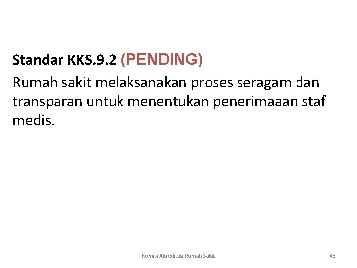  Standar KKS. 9. 2 (PENDING) Rumah sakit melaksanakan proses seragam dan transparan untuk