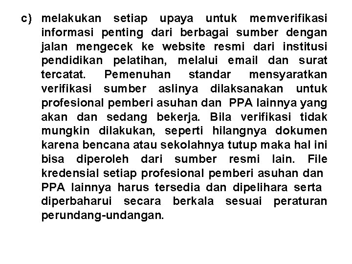 c) melakukan setiap upaya untuk memverifikasi informasi penting dari berbagai sumber dengan jalan mengecek